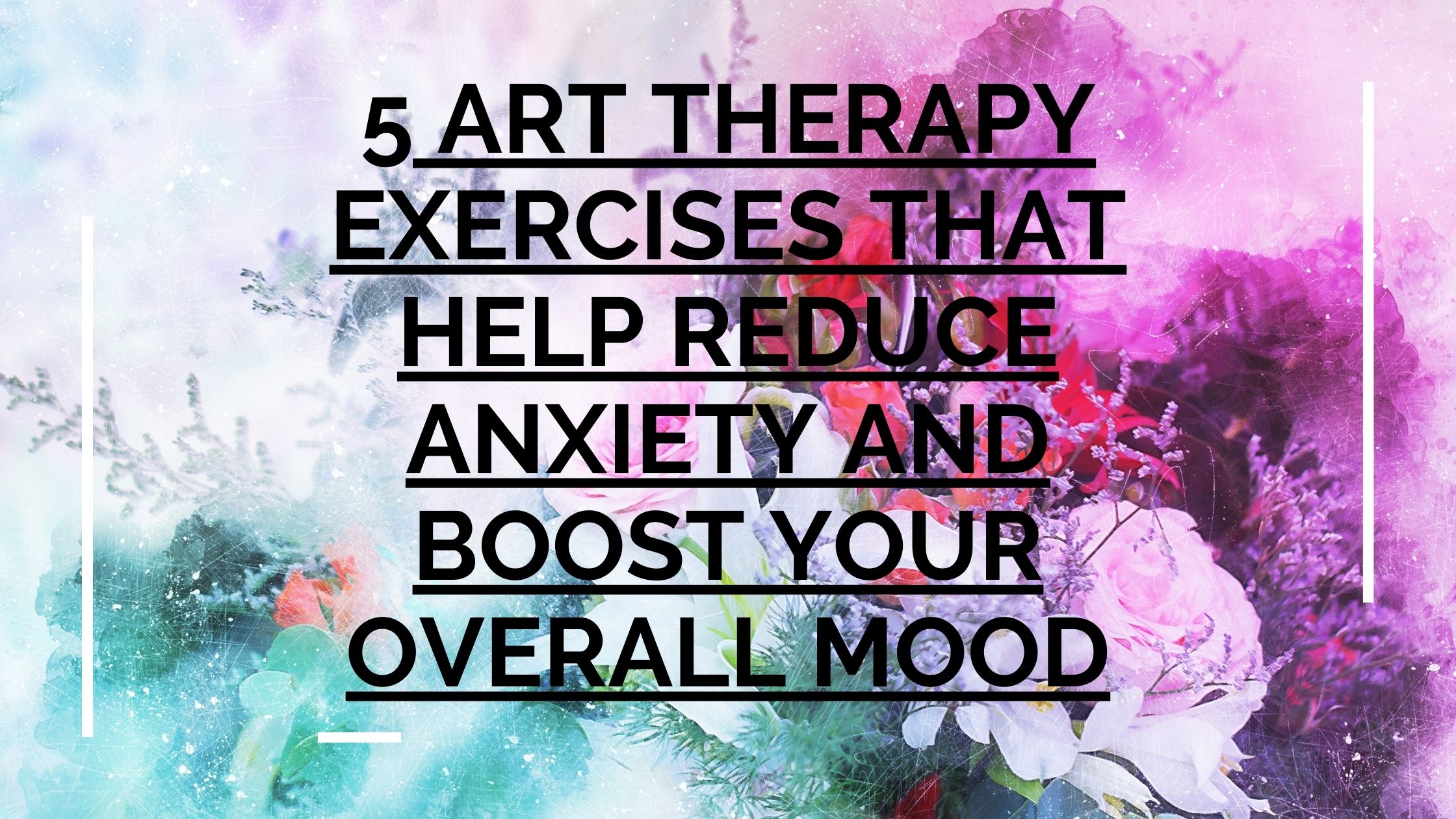 5 Art Therapy Exercises that Help Reduce Anxiety and Boost Your Overall Mood