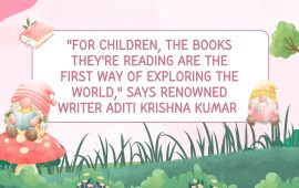 “For children, the books they’re reading are the first way of exploring the world,” says renowned writer Aditi Krishna Kumar