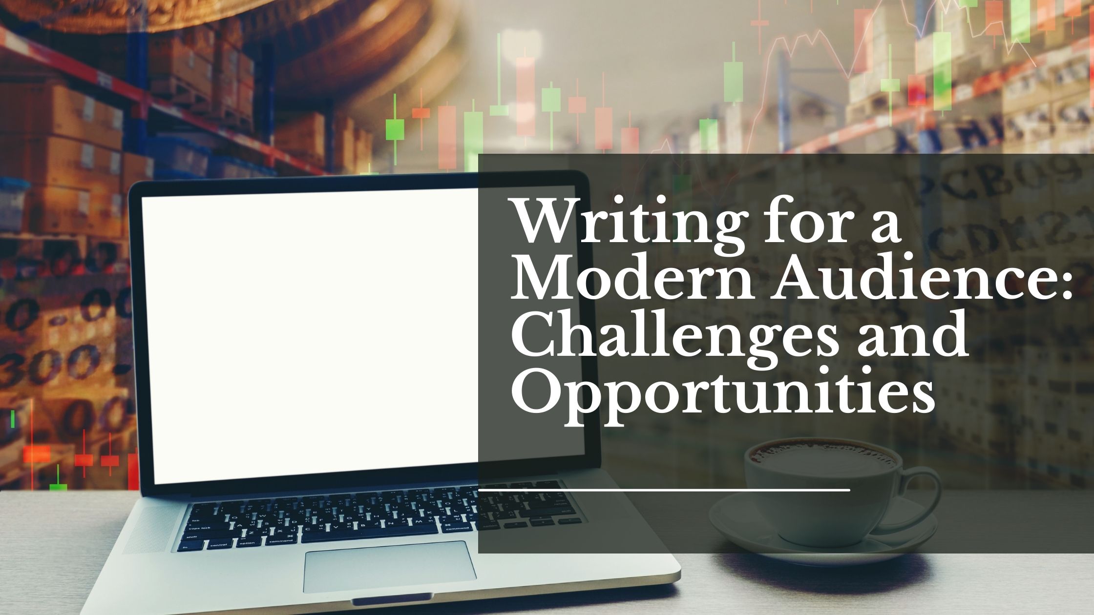 Writing for a Modern Audience: Challenges and Opportunities