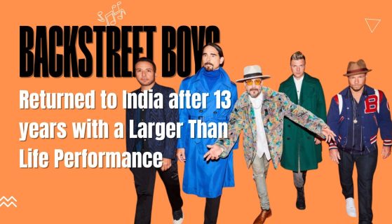 Backstreet Boys Returned to India after 13 years with a Larger Than Life Performance