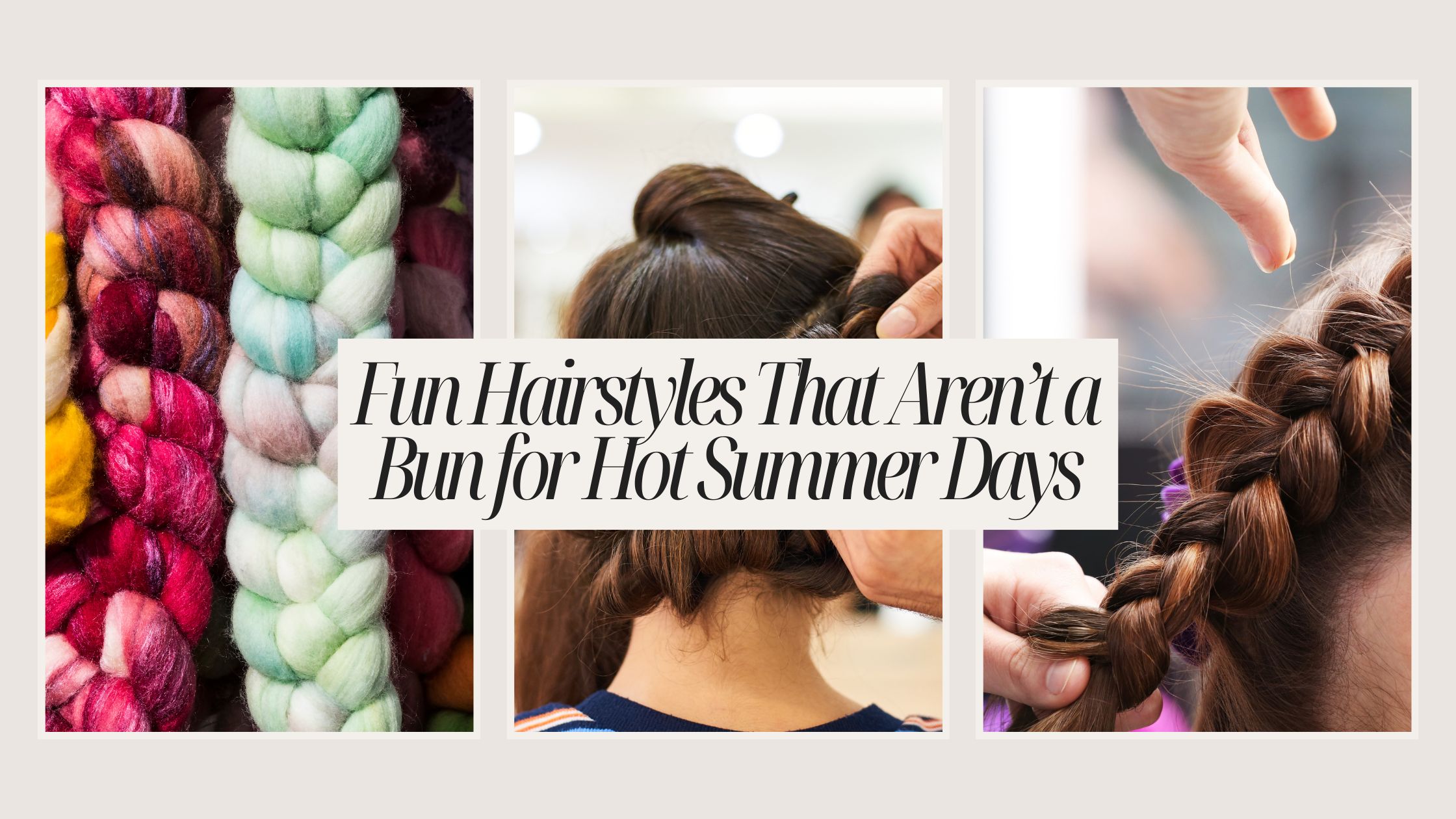 Fun Hairstyles That Aren’t a Bun for Hot Summer Days
