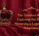 The Timeless Reign: Exploring the British Monarchy’s Legacy and Adaptation