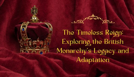 The Timeless Reign: Exploring the British Monarchy’s Legacy and Adaptation