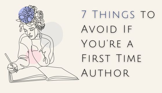 7 Things to Avoid If You’re a First Time Author