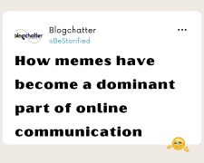 How memes have become a dominant part of online communication?