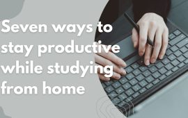 Seven ways to stay productive while studying from home