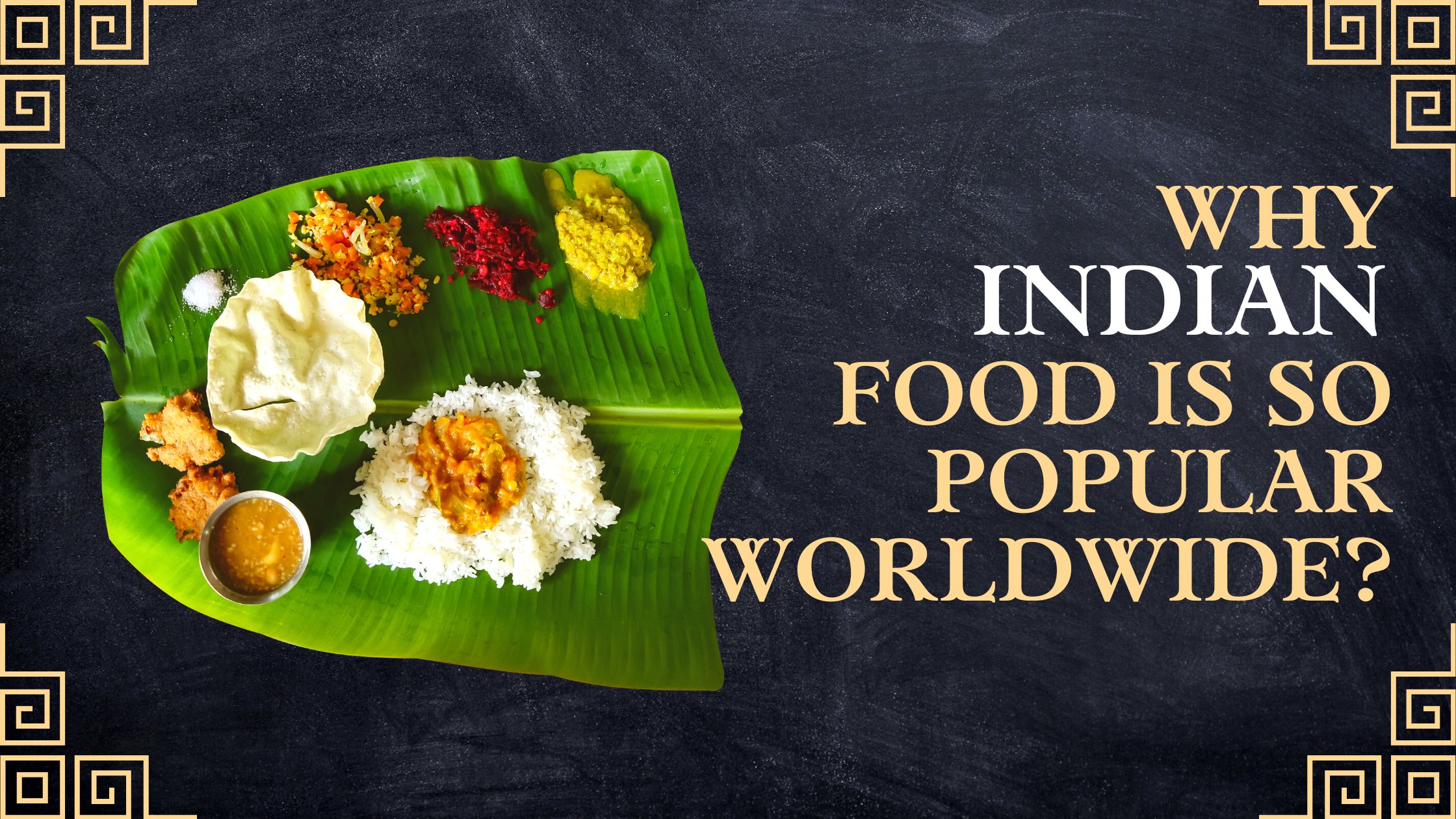 Why Indian Food is So Popular Worldwide?