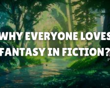 Why Everyone Loves Fantasy In Fiction?