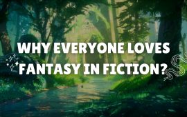 Why Everyone Loves Fantasy In Fiction?