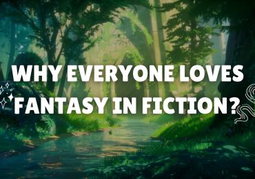 Why Everyone Loves Fantasy In Fiction?