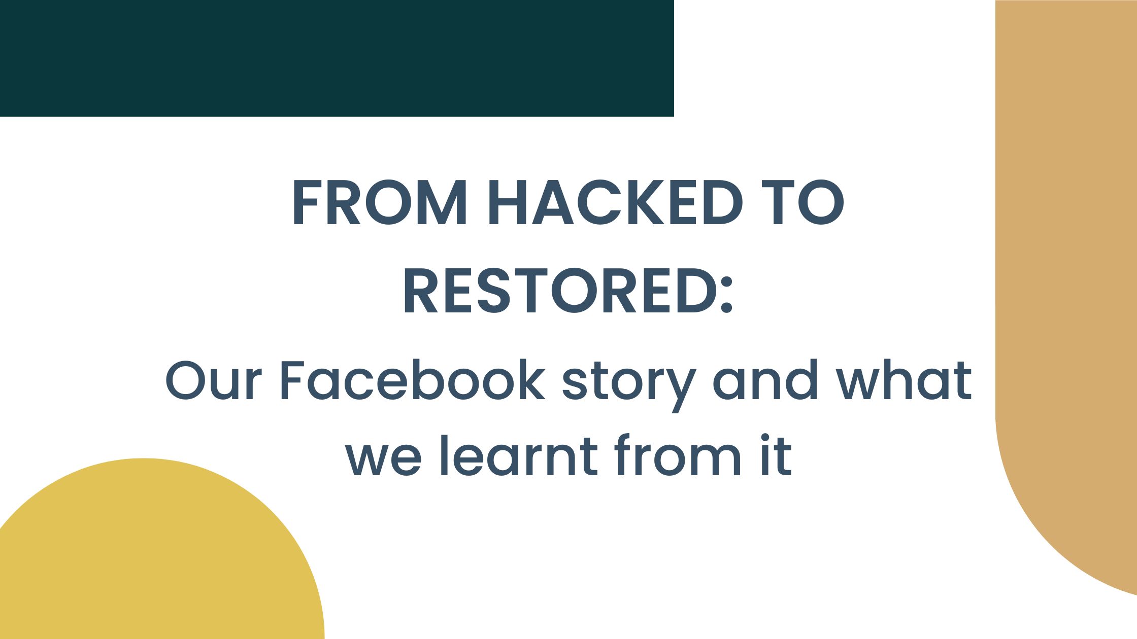 From hacked to restored: Our Facebook story and what we learnt from it