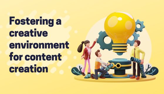 Fostering a creative environment for content creation