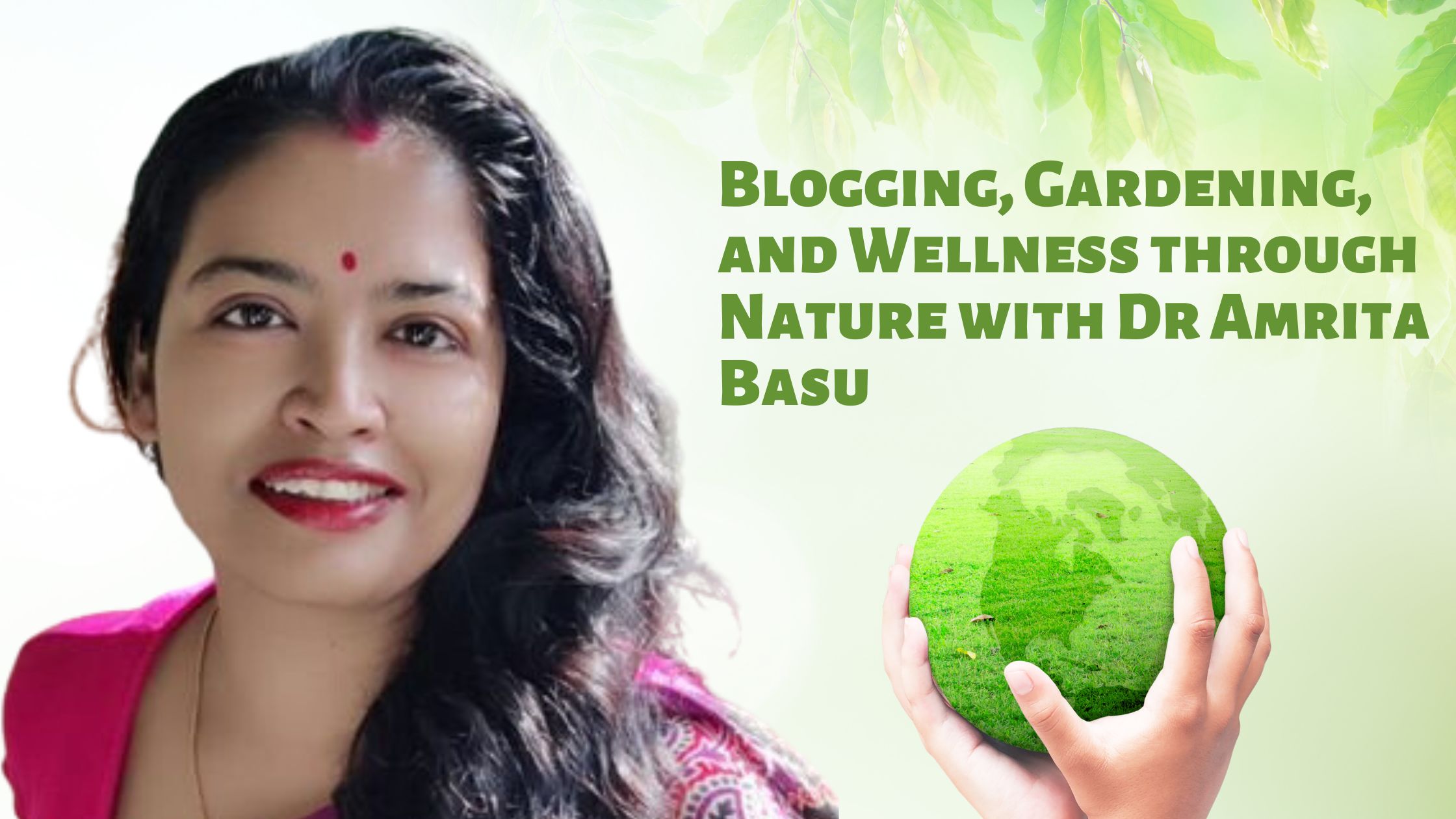 Blogging, Gardening, and Wellness through Nature with Dr Amrita Basu