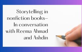 Storytelling in nonfiction books- In conversation with Reema Ahmad and Ashdin