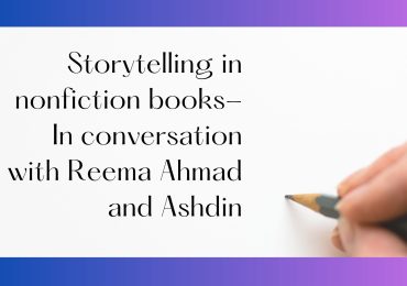 Storytelling in nonfiction books- In conversation with Reema Ahmad and Ashdin