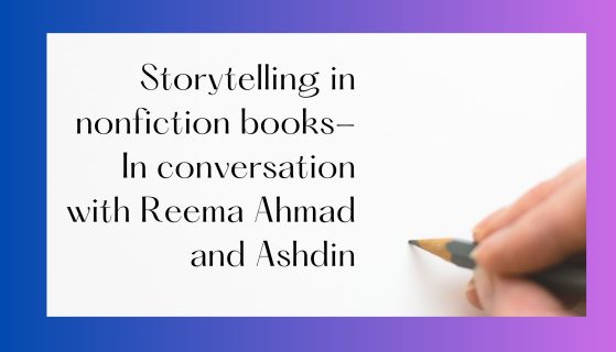 Storytelling in nonfiction books- In conversation with Reema Ahmad and Ashdin