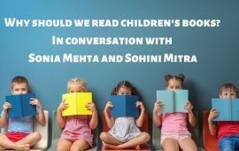 Why should we read children’s books? In conversation with Sonia Mehta and Sohini Mitra