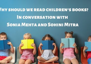 Why should we read children’s books? In conversation with Sonia Mehta and Sohini Mitra