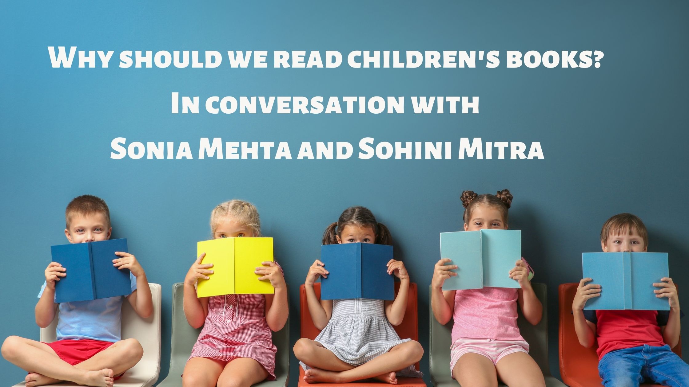 Why should we read children’s books? In conversation with Sonia Mehta and Sohini Mitra