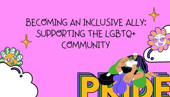 Becoming an Inclusive Ally: Supporting the LGBTQ+ Community