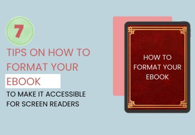 7 Tips on How to Format Your eBook to Make It Accessible for Screen Readers