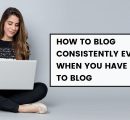 How to blog consistently even when you have no time to blog
