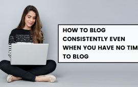 How to blog consistently even when you have no time to blog
