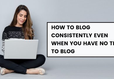 How to blog consistently even when you have no time to blog
