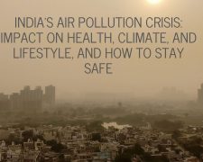 India’s Air Pollution Crisis: Impact on Health, Climate, and Lifestyle, and How to Stay Safe