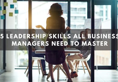 5 Leadership Skills All Business Managers Need to Master