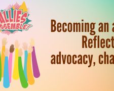 Becoming an ally: Reflection, advocacy, change