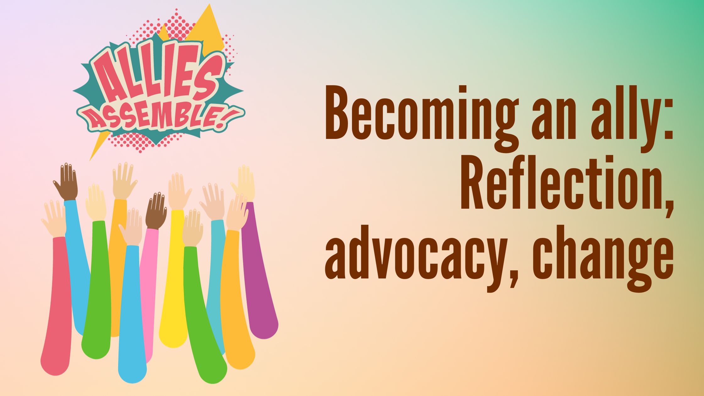Becoming an ally: Reflection, advocacy, change