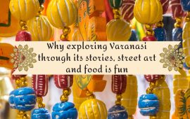 Why exploring Varanasi through its stories, street art and food is fun