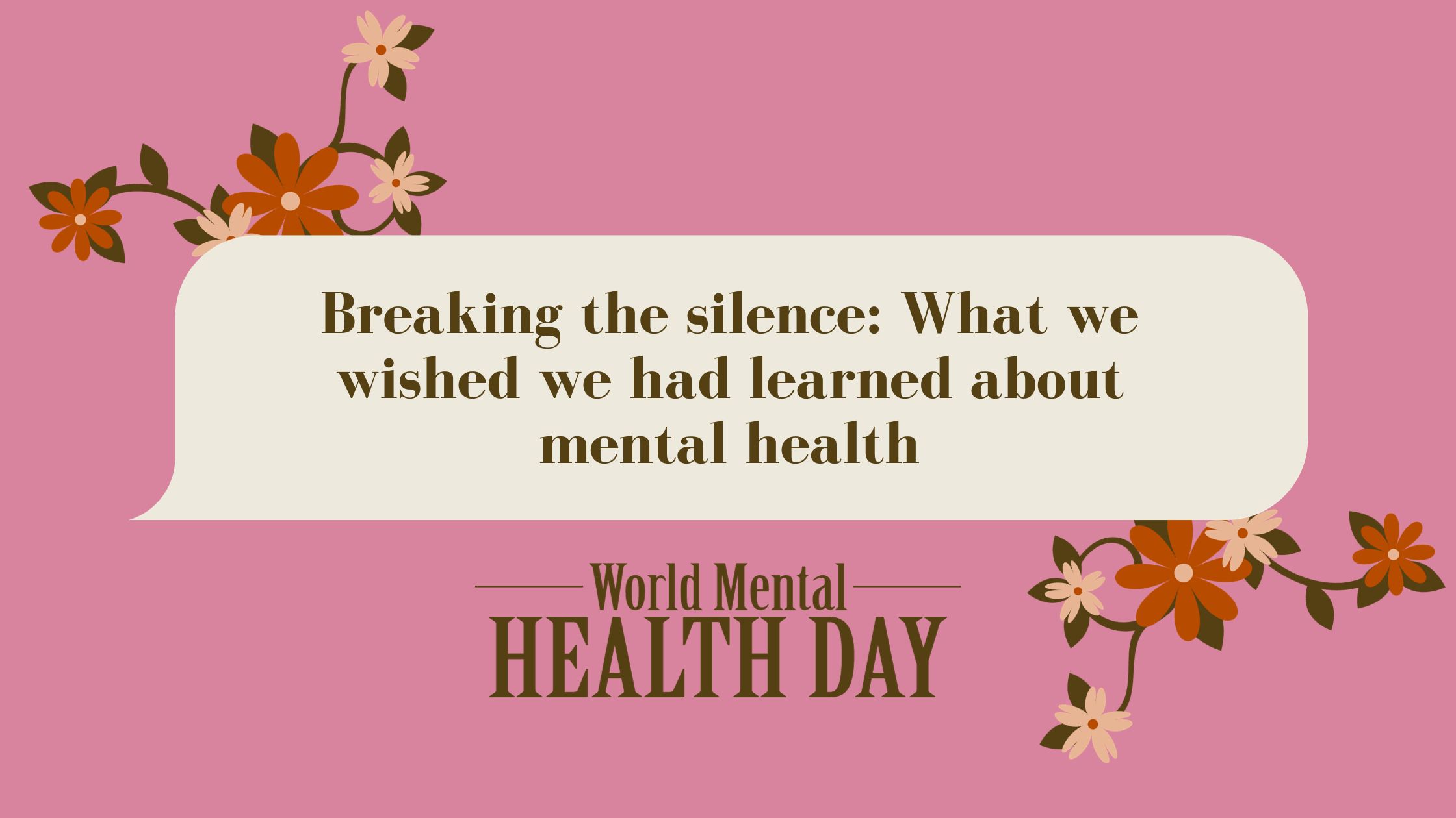 Breaking the silence: What we wished we had learned about mental health