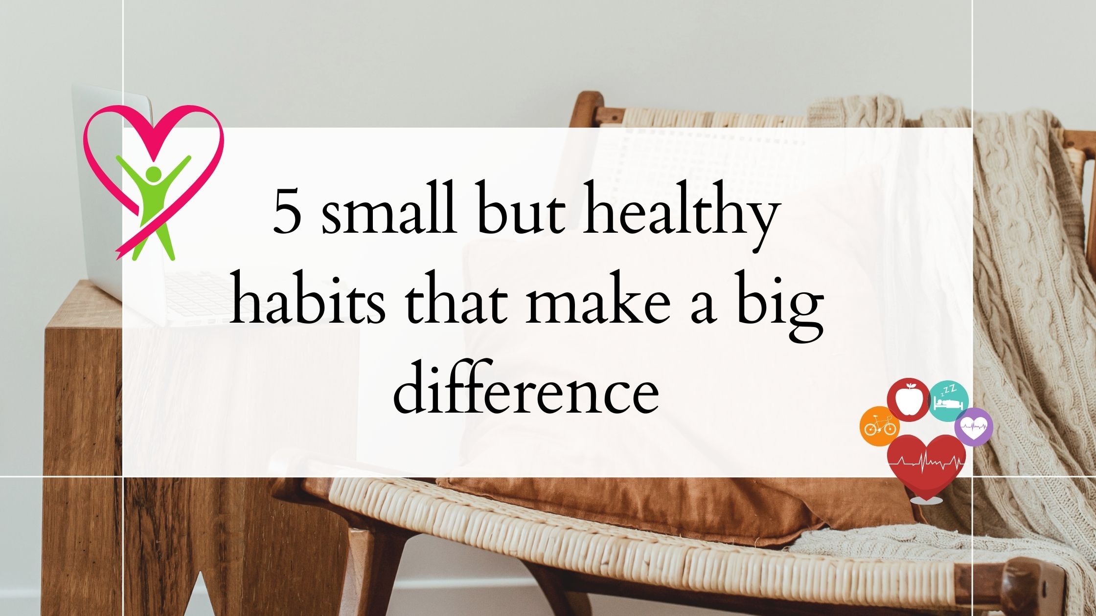 5 small but healthy habits that make a big difference