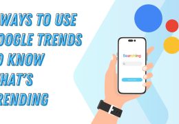 4 ways to use Google Trends to know what’s trending