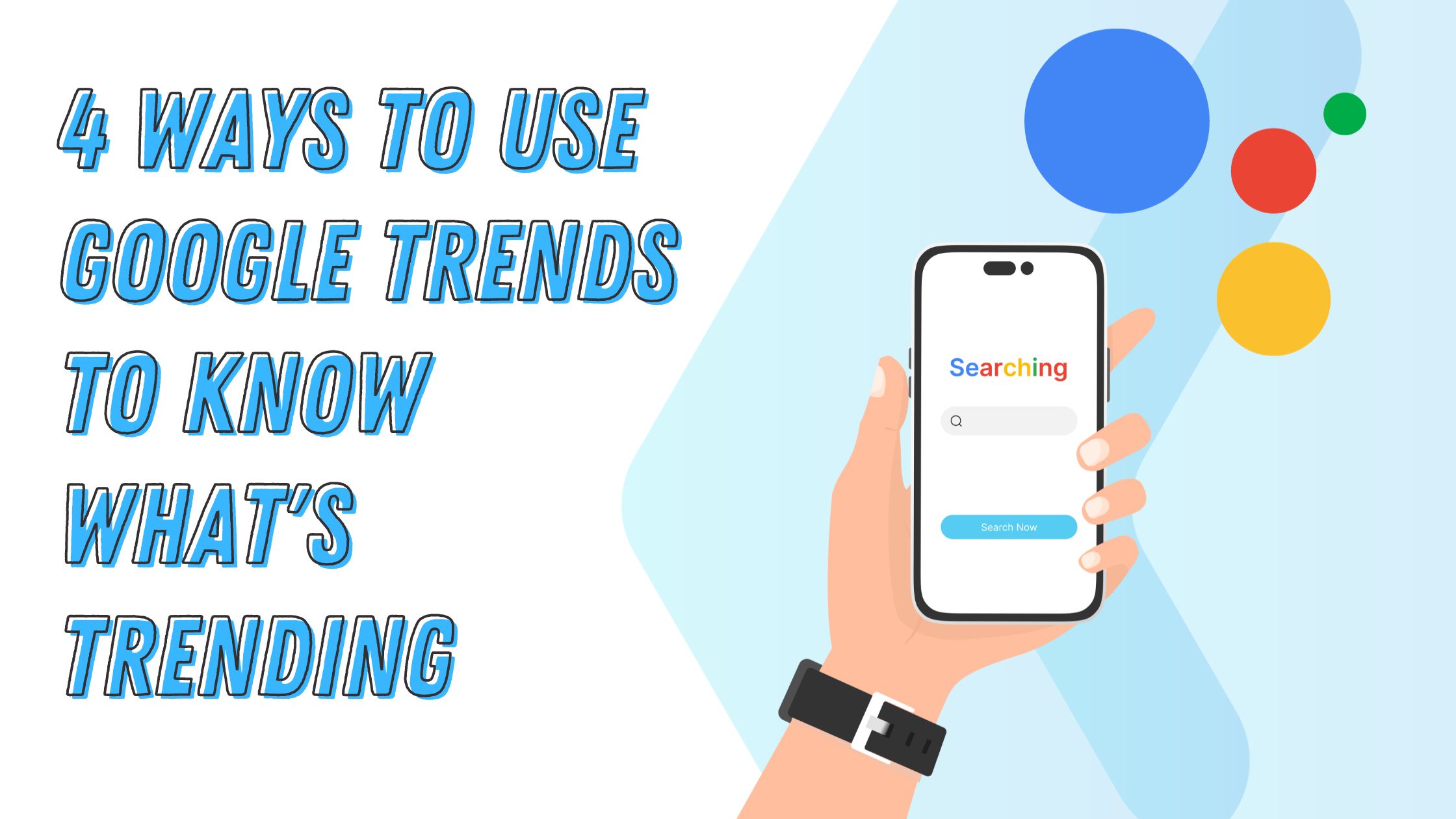 4 ways to use Google Trends to know what’s trending