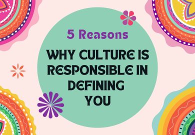 5 Reasons why culture is responsible in defining you