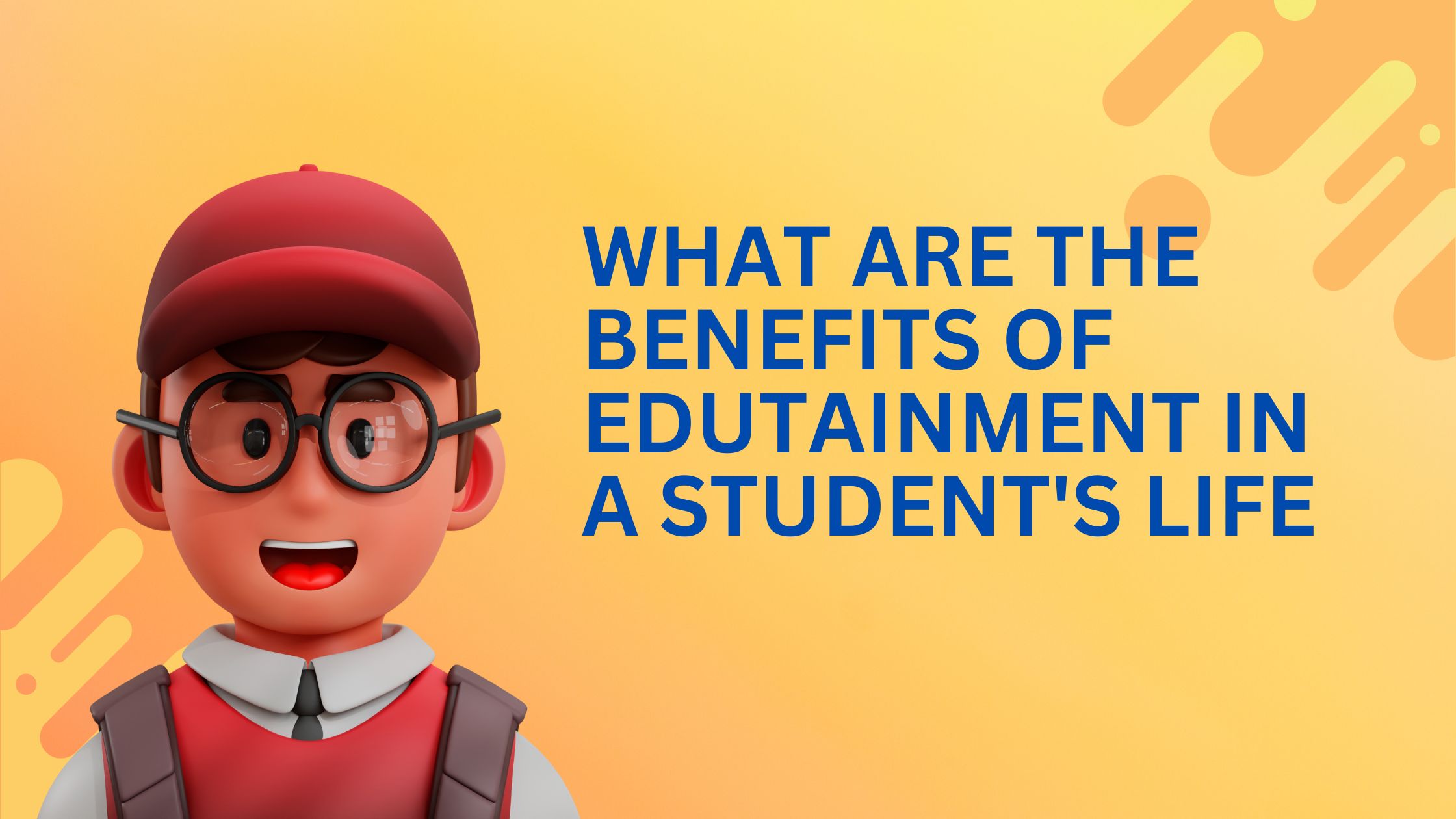 What are the benefits of edutainment in a student’s life