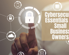 Cybersecurity Essentials for Small Business Owners