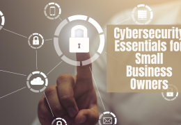 Cybersecurity Essentials for Small Business Owners