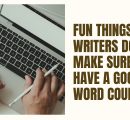 Fun things we writers do to make sure we have a good word count!