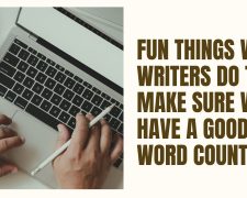 Fun things we writers do to make sure we have a good word count!