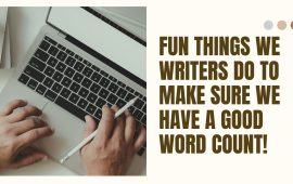 Fun things we writers do to make sure we have a good word count!