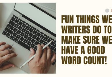 Fun things we writers do to make sure we have a good word count!
