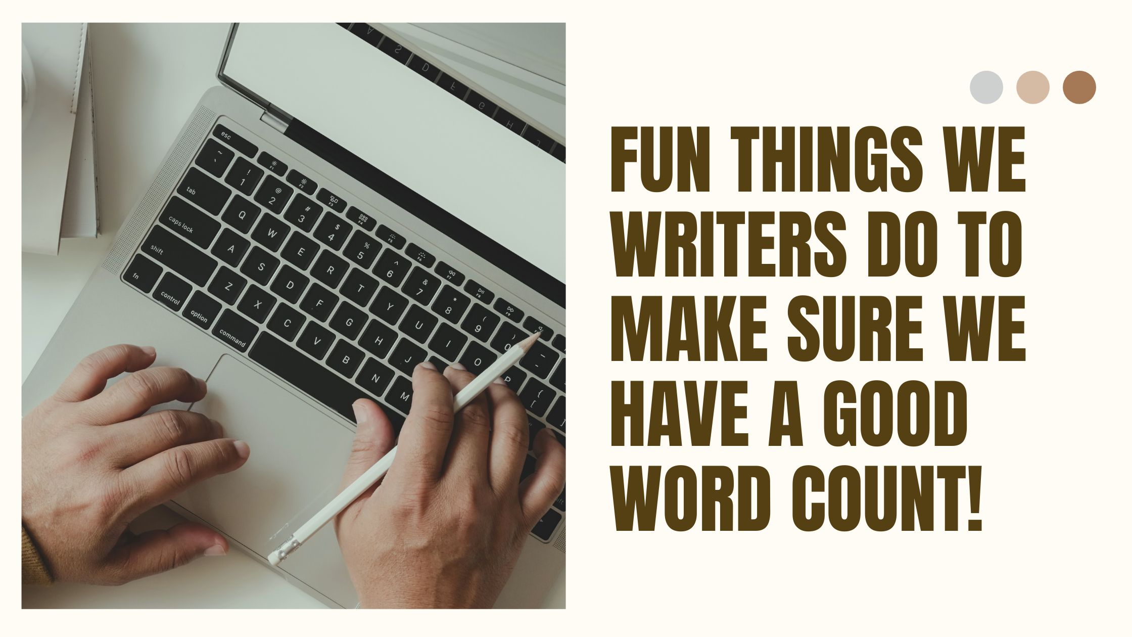 Fun things we writers do to make sure we have a good word count!