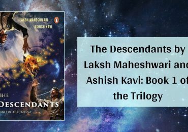 The Descendants by Laksh Maheshwari and Ashish Kavi: Book 1 of the Trilogy