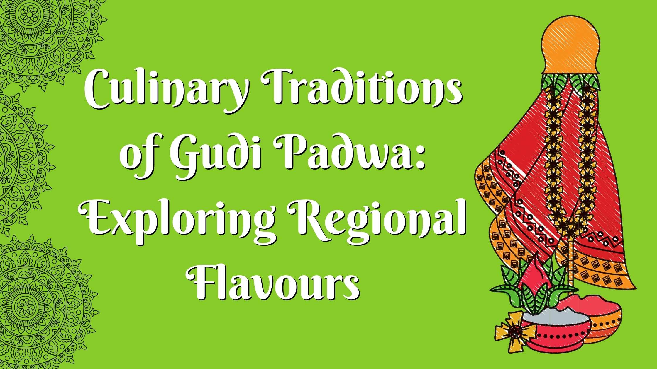 Culinary Traditions of Gudi Padwa: Exploring Regional Flavours