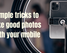 Simple tricks to take good photos with your mobile