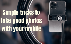 Simple tricks to take good photos with your mobile